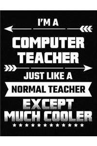 I'm a Computer Teacher Just Like a Normal Teacher Except Much Cooler