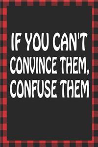 If You Can't Convince Them, Confuse Them