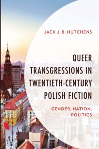 Queer Transgressions in Twentieth-Century Polish Fiction