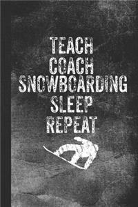 Teach Coach Snowboarding Sleep Repeat: Blank Lined Notebook Journal for Snowboarding Coach and Teacher