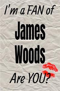 I'm a Fan of James Woods Are You? Creative Writing Lined Journal
