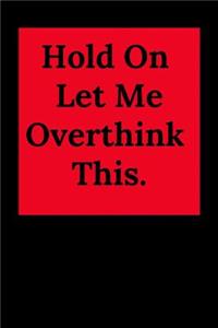 Hold on Let Me Overthink This.