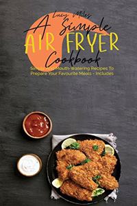 A Simple Air Fryer Cookbook
