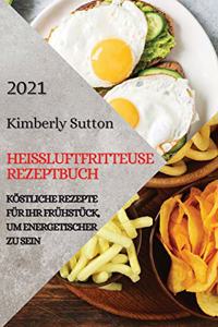 Heißluftfritteuse Rezeptbuch 2021 (German Version of Air Fryer Recipes 2021)