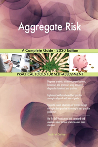 Aggregate Risk A Complete Guide - 2020 Edition