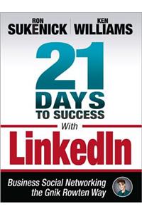 21 Days to Success with Linkedin: Business Social Networking the Gnik Rowten Way