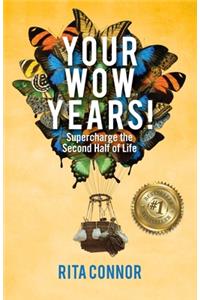 Your Wow Years: Supercharge the Second Half of Life