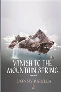 Vanish to the Mountain Spring