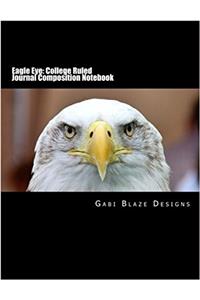 Eagle Eye: College Ruled Journal Composition Notebook