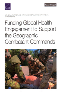 Funding Global Health Engagement to Support the Geographic Combatant Commands