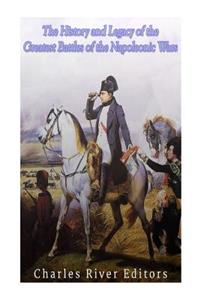 History and Legacy of the Greatest Battles of the Napoleonic Wars