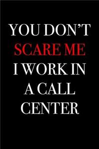 You Don't Scare Me I Work in a Call Center