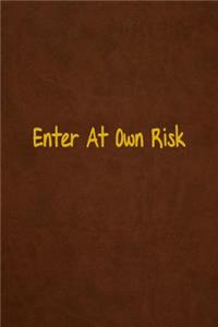 Enter At Own Risk