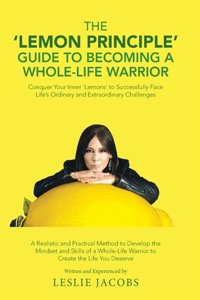 'Lemon Principle' Guide to Becoming a Whole-Life Warrior