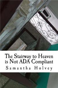 Stairway to Heaven is Not ADA Compliant