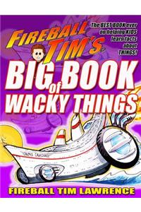 Fireball Tim's BIG BOOK of Wacky Things