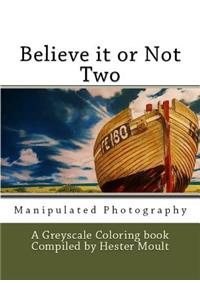 Believe it or not - Manipulated Photography
