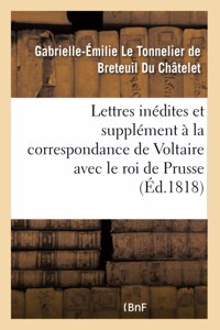 Lettres Inédites Et Supplément À La Correspondance de Voltaire Avec Le Roi de Prusse