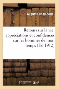 Retours Sur La Vie, Appréciations Et Confidences Sur Les Hommes de Mon Temps