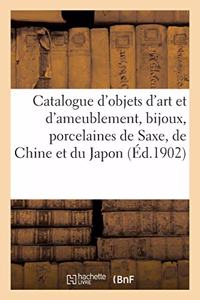 Catalogue d'Objets d'Art Et d'Ameublement, Bijoux, Anciennes Porcelaines de Saxe, de Chine