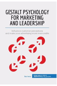 Gestalt Psychology for Marketing and Leadership