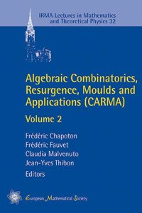 Algebraic Combinatorics, Resurgence, Moulds and Applications (CARMA): Volume 2: 32 (IRMA Lectures in Mathematics and Theoretical Physics)