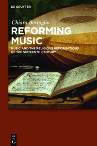 Reforming Music: Music and the Religious Reformations of the Sixteenth Century