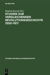 Studien Zur Vergleichenden Revolutionsgeschichte 1500-1917