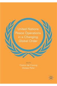 United Nations Peace Operations in a Changing Global Order