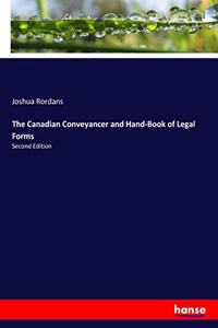 Canadian Conveyancer and Hand-Book of Legal Forms