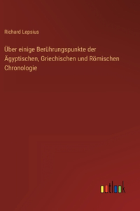 Über einige Berührungspunkte der Ägyptischen, Griechischen und Römischen Chronologie