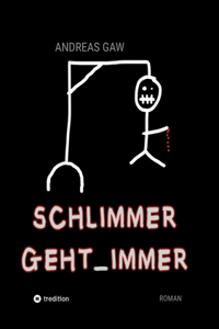 Schlimmer geht immer