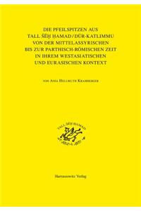 Die Pfeilspitzen Aus Tall Seh Hamad/Dur-Katlimmu Von Der Mittelassyrischen Bis Zur Parthisch-Romischen Zeit in Ihrem Westasiatischen Und Eurasischen Kontext