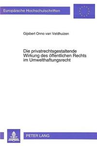 Die Privatrechtsgestaltende Wirkung Des Oeffentlichen Rechts Im Umwelthaftungsrecht