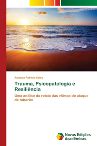 Trauma, Psicopatologia e Resiliência