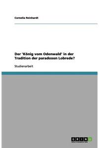 Der 'König vom Odenwald' in der Tradition der paradoxen Lobrede?