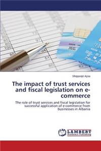 The impact of trust services and fiscal legislation on e-commerce