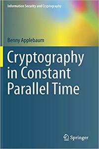 Cryptography in Constant Parallel Time (Information Security and Cryptography) [Special Indian Edition - Reprint Year: 2020] [Paperback] Benny Applebaum