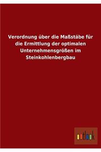 Verordnung über die Maßstäbe für die Ermittlung der optimalen Unternehmensgrößen im Steinkohlenbergbau