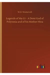 Legends of Ma-Ui - A Demi God of Polynesia and of his Mother Hina