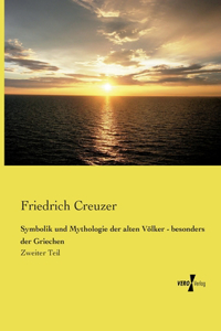 Symbolik und Mythologie der alten Völker - besonders der Griechen