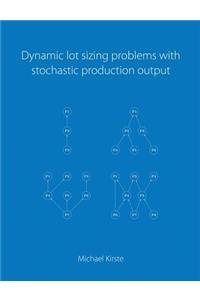 Dynamic lot sizing problems with stochastic production output