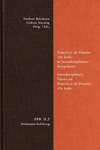 Francisco de Vitorias de Indis in Interdisziplinarer Perspektive. Interdisciplinary Views on Francisco de Vitoria's de Indis