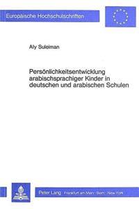 Persoenlichkeitsentwicklung arabischsprachiger Kinder in deutschen und arabischen Schulen