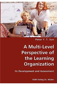 A Multi-Level Perspective of the Learning Organization