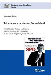 Träume vom modernen Deutschland. Horst Ehmke, Reimut Jochimsen und die Planung des Politischen in der ersten Regierung Willy Brandts.