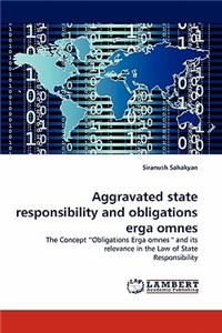 Aggravated State Responsibility and Obligations Erga Omnes