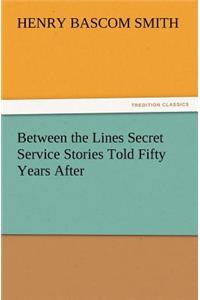 Between the Lines Secret Service Stories Told Fifty Years After
