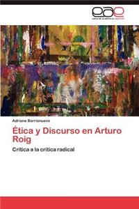 Etica y Discurso En Arturo Roig