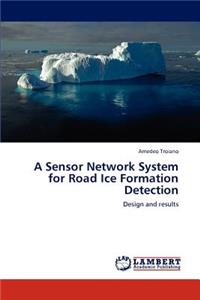 Sensor Network System for Road Ice Formation Detection